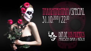 Taramtamtam special - Dia de los Muertos - Eventflyer 31.10.2018 - Friesen Bar - Köln